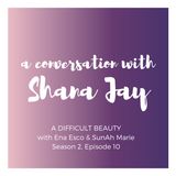 A Conversation with Shana Jay