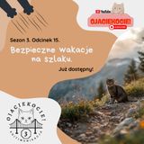 S3E15 - Bezpieczne wakacje na szlaku.