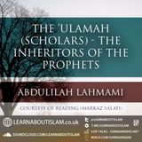 The ʿUlamāʾ (Scholars) – The Inheritors of the Prophets – Shaykh Abdulilah Lahmami