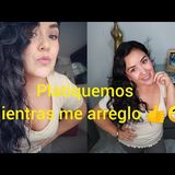 plática y chisme mientras me arreglo 👍😃😃 viernes #chisme #charla