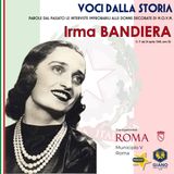 “Gli occhi della libertà”. Vita e martirio di Irma BANDIERA, Medaglia d’Oro al Valore Militare