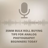 35mm bulk roll buying tips for analog photography beginners today