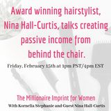Award winning hairstylist, Nina Hall-Curtis, talks creating passive income from behind the chair