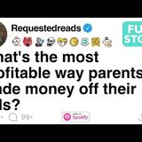 What's the most profitable way parents made money off their kids [FULL STORY] - Requested Reads
