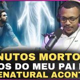 5 minutos morto nos braços do meu pai e aí o sobrenatural aconteceu