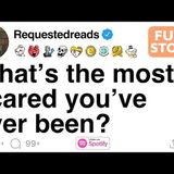 What_s the most scared you_ve ever been_ [FULL STORY]