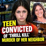 Teen convicted of ‘thrill kill’ murder of her neighbor - True Crime News