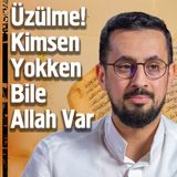 Üzülme! Kimsen Yokken Bile Allah Var - Korunma Mucizesi | Mehmet Yıldız