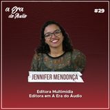 #29 Edição multimídia para clientes podcasters, com Jennifer Mendonça