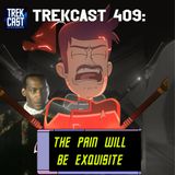 Trekcast 409: The pain will be exquisite