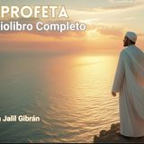 Audiolibro: El Profeta de Gibran Jalil Gibran | Reflexiones para el Alma