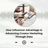 How Influencer Advantage Is Advancing Creator Marketing Through Data