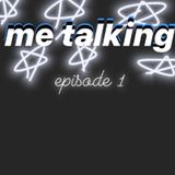Episode 1 - me talking