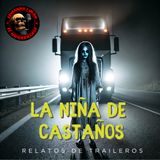 HORROR CAST : LA NIÑA FANTASMA DE CASTAÑOS /  RELATOS DE TRAILEROS