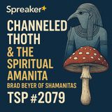 TSP #2079 – Channeled Thoth & The Spiritual Amanita: Brad Beyer of Shamanitas.org