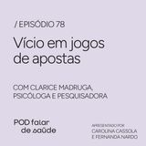 #078 Vício em jogos de apostas e os impactos na saúde de jovens e adultos