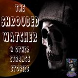 The Shrouded Watcher and Other Strange Stories | Podcast