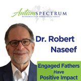 Engaged Fathers Have Positive Impact with Dr. Robert Naseef