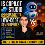 Is Copilot Studio Replacing Low-Code Developers: The Future of Managed Business Logic