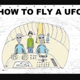 How to Fly a UFO: An Incredible Account of UFO Contact