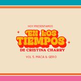 En los tiempos de Cristina Charry Vol 5. Maca y Gero