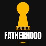 Fatherhood [Morning Devo]