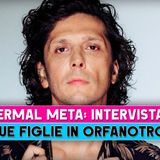 Ermal Meta, La Rivelazione: Ho Due Figlie In Orfanotrofio!