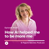 EP 439 | How AI helped me to be more me
