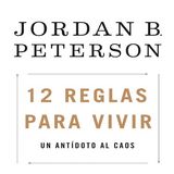 12 Reglas para Vivir - Un antídoto al caos - Jordan Peterson