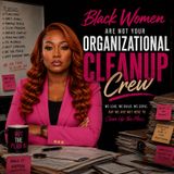 Black Women are Not Your Organizational Cleanup Crew