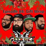 Geekset Episode 84: Gift Wrap