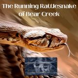 The Running Rattlesnake of Bear Creek