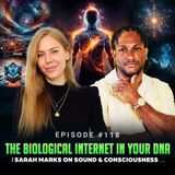 Episode #118 - The Biological Internet in Your DNA | Sarah Marks on Sound & Consciousness