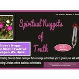 SPIRITUAL NUGGETS OF TRUTH: The Most Powerful Weapon We Have