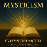 Mysticism by Evelyn Underhill: One Woman's Perspective on the Spiritual Journey Part 2