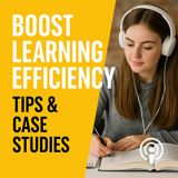 Boost Learning Efficiency: Proven Tips & Real-World Case Studies for Smarter Studying