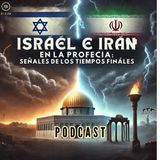 Israel e Irán en la Profecía Bíblica: Señales de los Tiempos Finales