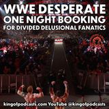 WWE Desperate One Night Booking for Divided Delusional Fanatics