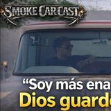 El SmokeCarCast T1 cap. 1 XavierFloresOf “soy enamorado… lo que es”