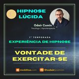 #06 | Experiência de Hipnose para ter Vontade de Praticar Exercícios Físicos | Odair Comin