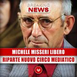 Michele Misseri Libero: Riparte Nuovo Circo Mediatico?
