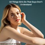 10 Things Girls Do That Guys Dont Understand
