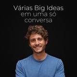 Ep. 146 - Como encontrar boas Big Ideas