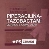 Piperacilina-tazobactam: quando e como usar no plantão?