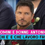 Chi è Antonio di Uomini e Donne? Il dettaglio che sorprende tutti