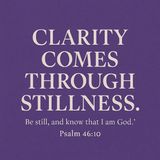 Clarity Comes Through Stillness