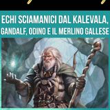 La Mitologia in Tolkien - Echi sciamanici dal Kalevala, Gandalf, Odino e il Merlino Gallese
