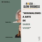 #30 Slow Business – Minimalismo e A Arte de Saber Viver – com Cláudia Ganhão