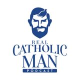 Real Catholic Man Podcast - Episode 12 - Tom Perna