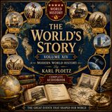 The World’s Story, Vol. XIV by Karl Ploetz | Complete Audiobook | Great Events of Modern World History Part 1
